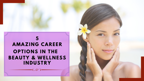 5 amazing career options in the beauty and wellness industry